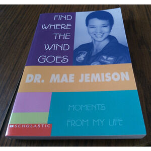 Find Where The Wind Goes By Dr. Mae Jemison (2001 Scholastic Books)